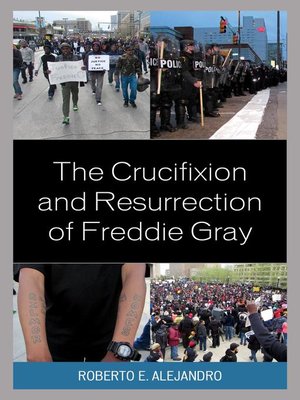 cover image of The Crucifixion and Resurrection of Freddie Gray